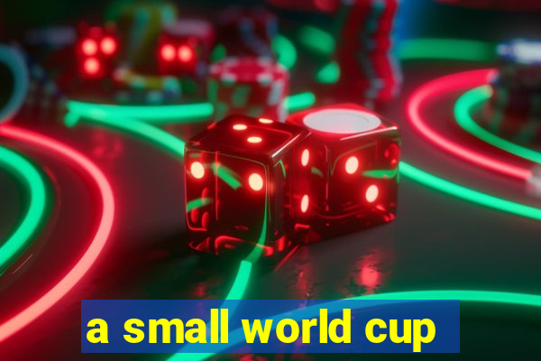 a small world cup